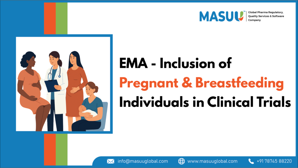 Inclusion of Pregnant and Breastfeeding Individuals in Clinical Trials : EMA Initiates Consultation on New Clinical Trial Guidance