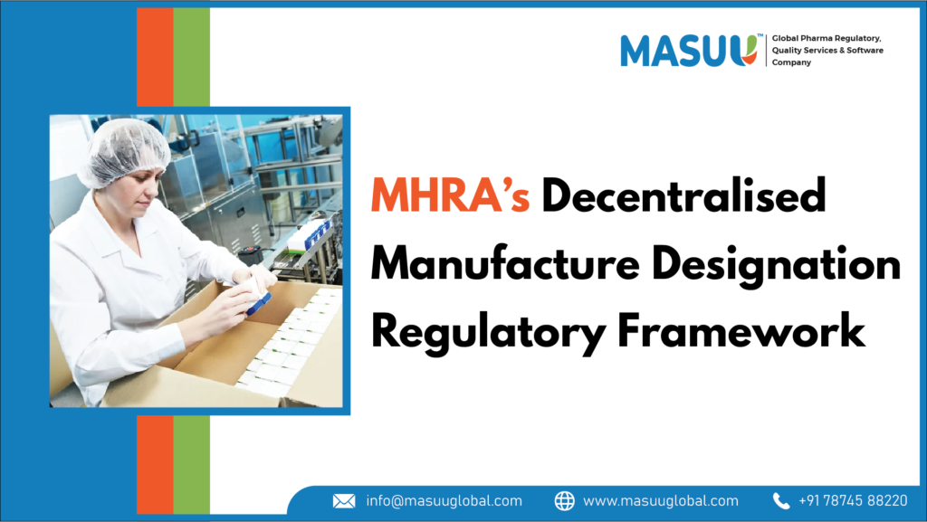 MHRA’s Decentralised Manufacture Designation – Regulatory Framework